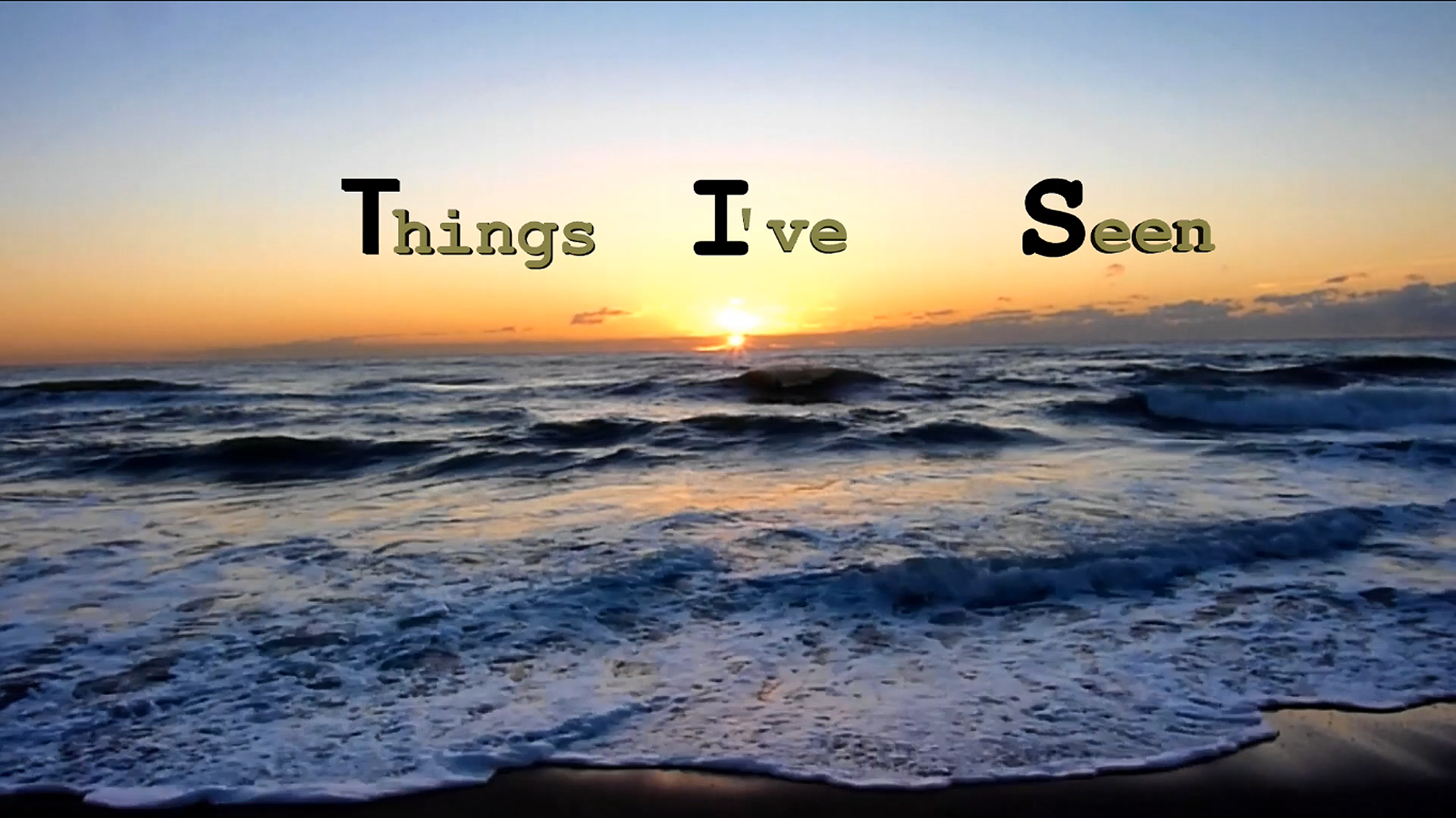 T.I.S. (Things I've Seen)