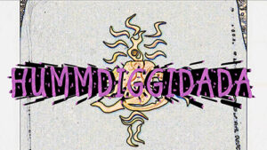 Hummdiggidada
